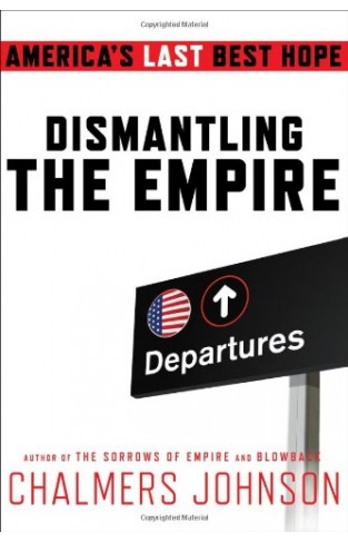 Dismantling the Empire: America's Last Best Hope